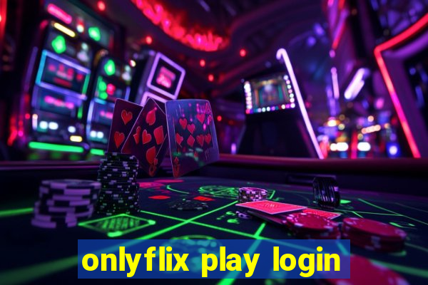 onlyflix play login